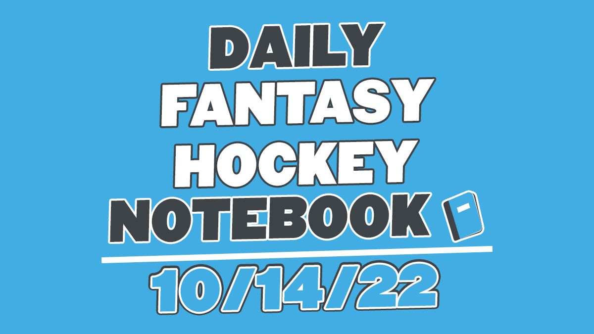 Daily Fantasy Hockey Notebook – 10/14/22