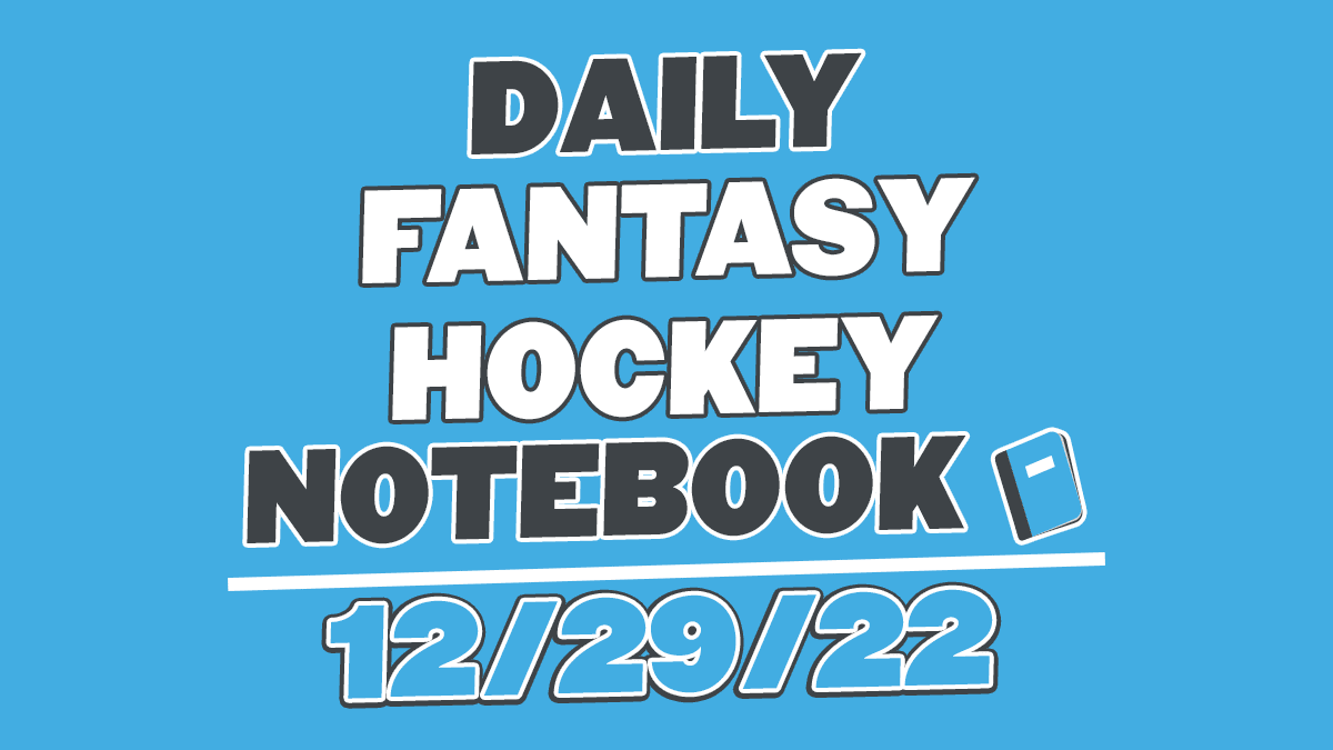 Daily Fantasy Hockey Notebook –  (12/29/2022)