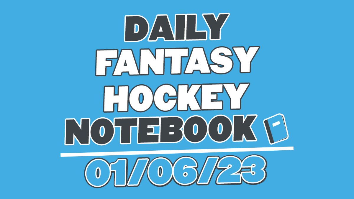 Daily Fantasy Hockey Notebook – 01/06/23